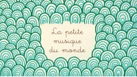 La petite musique du monde